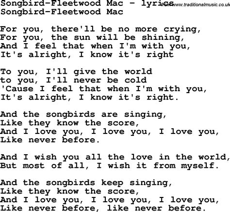 Songbird Lyrics [Verse 1: Christine McVie] For you, there'll be no more crying For you, the sun will be shining And I feel that when I'm with you It's alright, I know it's right To you, I will... 